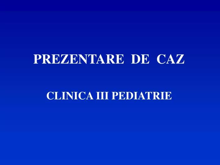prezentare de caz clinica iii pediatrie