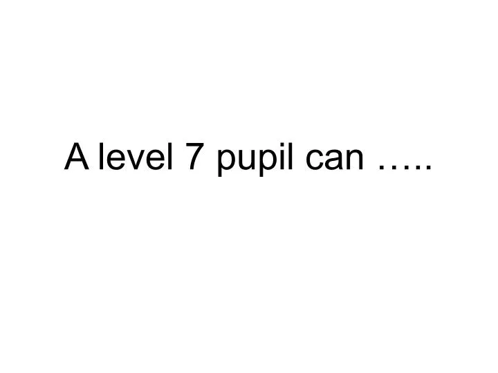 a level 7 pupil can