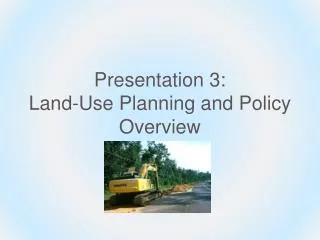 Presentation 3: Land-Use Planning and Policy Overview