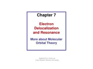 Chapter 7 Electron Delocalization and Resonance More about Molecular Orbital Theory