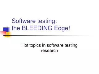 Software testing: the BLEEDING Edge!