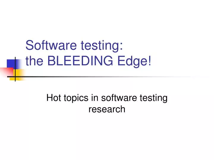 software testing the bleeding edge
