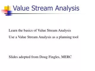 Learn the basics of Value Stream Analysis Use a Value Stream Analysis as a planning tool