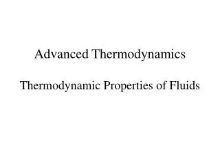 Advanced Thermodynamics Thermodynamic Properties of Fluids