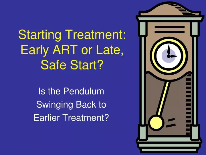 starting treatment early art or late safe start