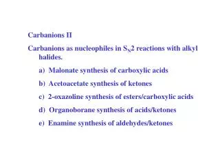 Carbanions II Carbanions as nucleophiles in S N 2 reactions with alkyl halides.