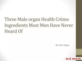 Three Male organ Health Crème Ingredients Most Men Have Neve