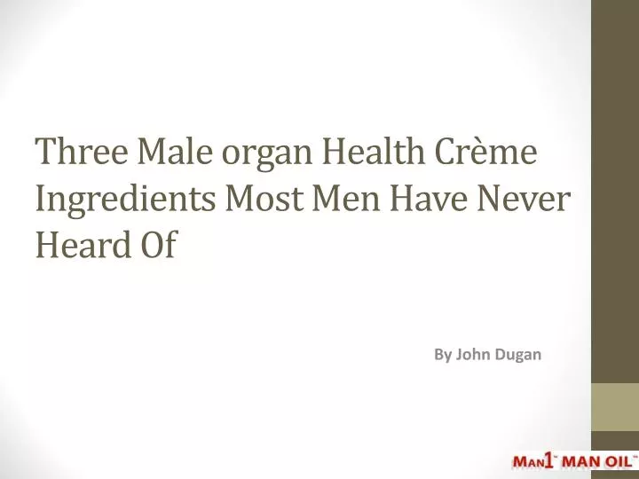 three male organ health cr me ingredients most men have never heard of