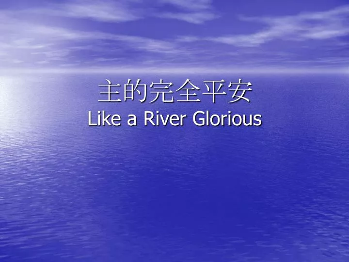 like a river glorious