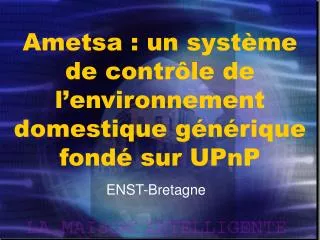 Ametsa : un système de contrôle de l’environnement domestique générique fondé sur UPnP