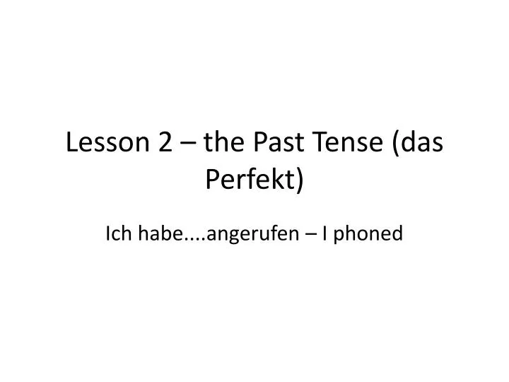 lesson 2 the past tense das perfekt