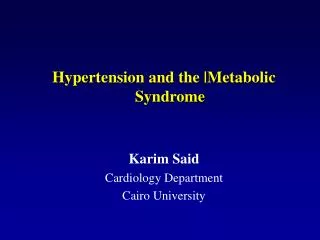 Hypertension and the |Metabolic Syndrome Karim Said Cardiology Department Cairo University