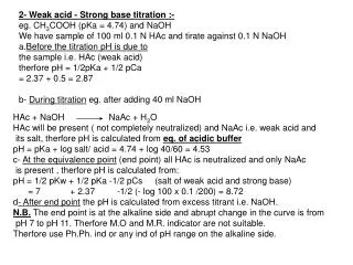 2- Weak acid - Strong base titration :- eg. CH 3 COOH (pKa = 4.74) and NaOH