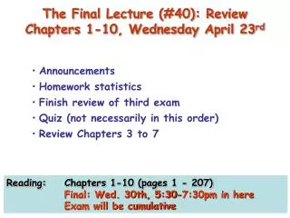 The Final Lecture (#40): Review Chapters 1-10, Wednesday April 23 rd