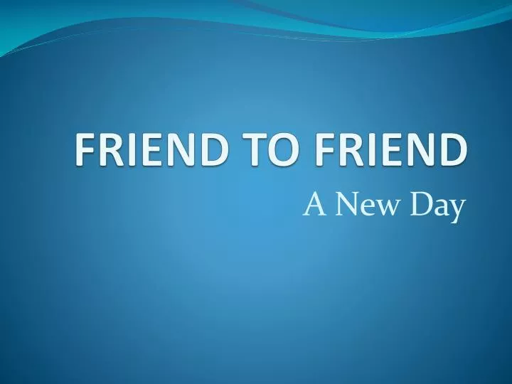 friend to friend