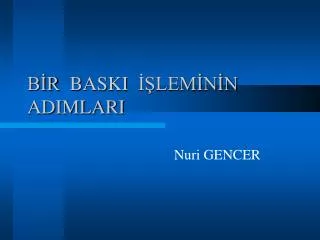 BİR BASKI İŞLEMİNİN ADIMLARI