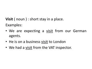 Visit ( noun ) : short stay in a place. Examples: