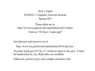 Quiz 1 Topics ECE6612 - Computer Network Security Spring 2013 These slides are in