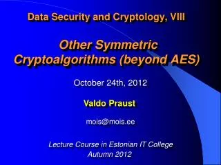 Data Security and Cryptology, VIII Other Symmetric Cryptoalgorithms (beyond AES)
