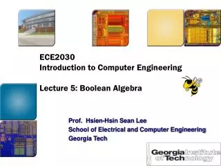 ECE2030 Introduction to Computer Engineering Lecture 5: Boolean Algebra