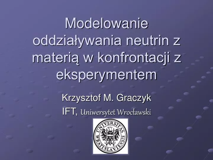 modelowanie oddzia ywania neutrin z materi w konfrontacji z eksperymentem