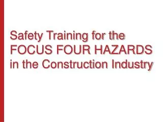 Safety Training for the FOCUS FOUR HAZARDS in the Construction Industry