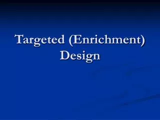 Targeted (Enrichment) Design