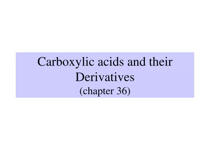 carboxylic acids and their derivatives chapter 36