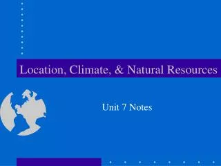 Location, Climate, &amp; Natural Resources