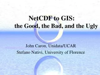 NetCDF to GIS: the Good, the Bad, and the Ugly