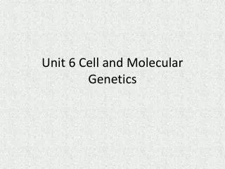 Unit 6 Cell and Molecular Genetics