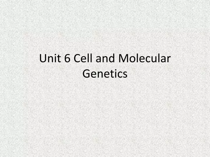unit 6 cell and molecular genetics