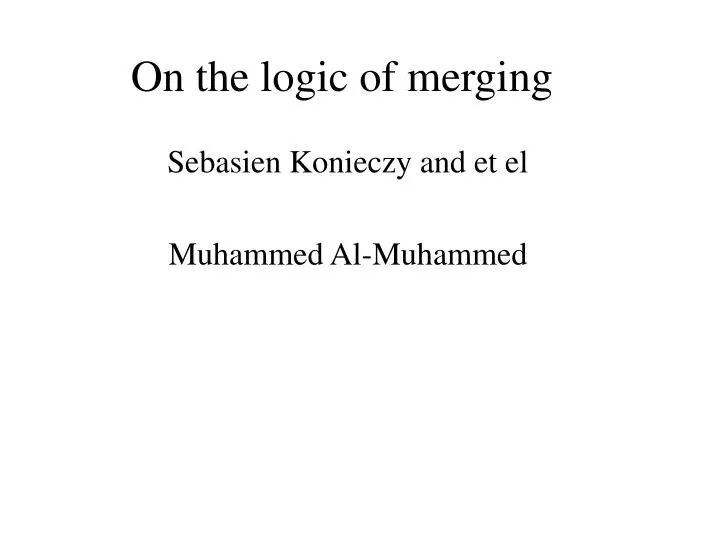 on the logic of merging