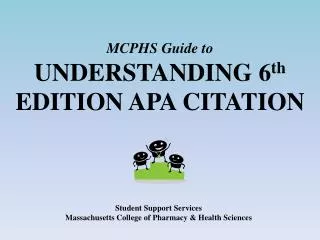 MCPHS Guide to UNDERSTANDING 6 th EDITION APA CITATION