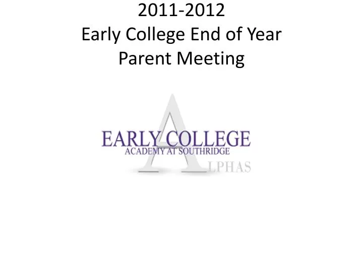 2011 2012 early college end of year parent meeting