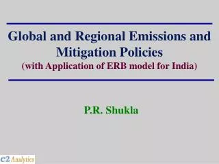 Global and Regional Emissions and Mitigation Policies (with Application of ERB model for India)