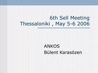 6th Sell Meeting Thessaloniki , May 5-6 2006