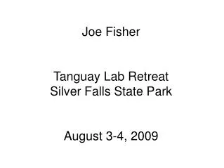Joe Fisher Tanguay Lab Retreat Silver Falls State Park August 3-4, 2009