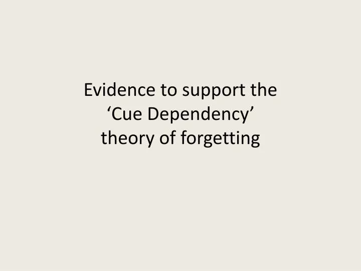 evidence to support the cue dependency theory of forgetting