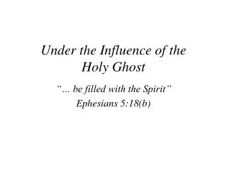 Under the Influence of the Holy Ghost