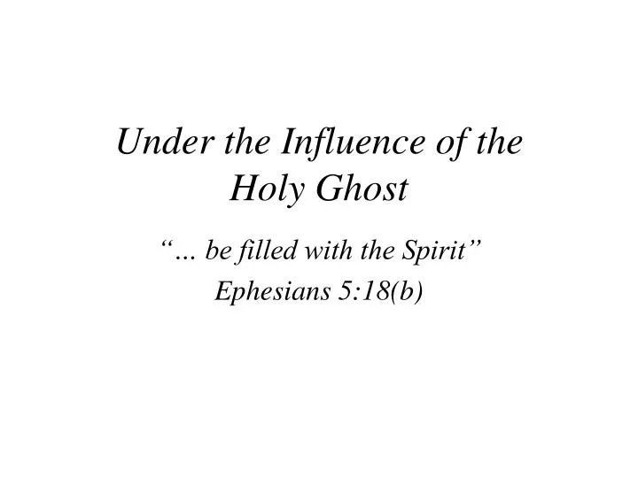 under the influence of the holy ghost
