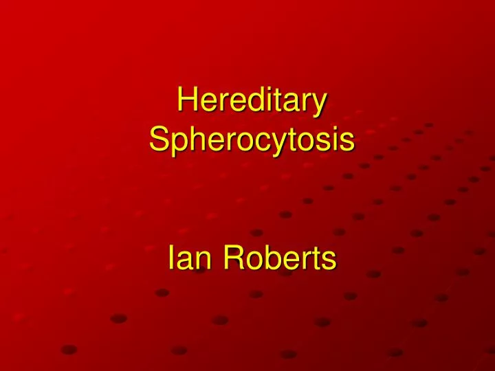 hereditary spherocytosis ian roberts