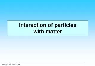 Interaction of particles with matter