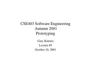 CSE403 Software Engineering Autumn 2001 Prototyping