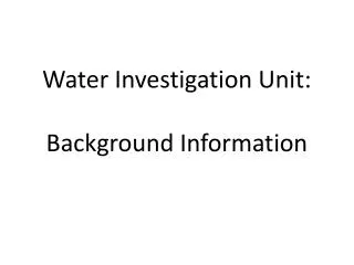 Water Investigation Unit: Background Information