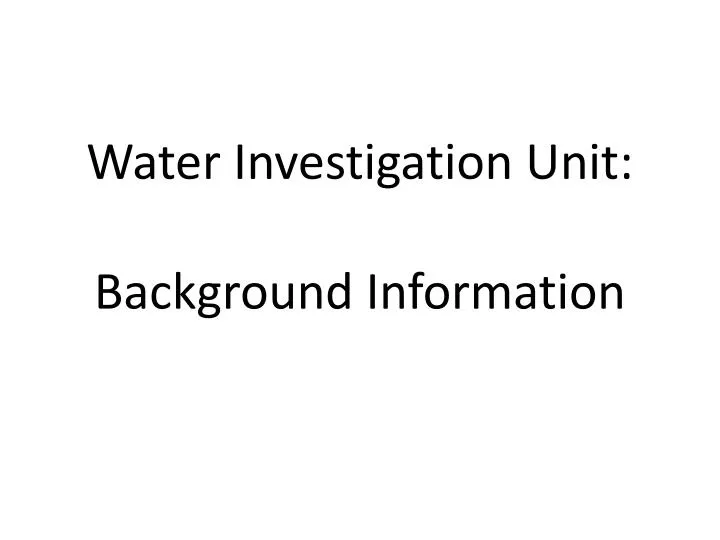 water investigation unit background information