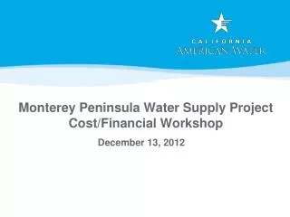 Monterey Peninsula Water Supply Project Cost/Financial Workshop