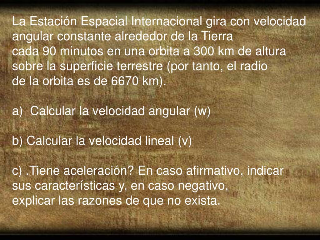 La Estacion Espacial Internacional Gira Con Velocidad Angular Constante