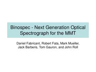 Binospec - Next Generation Optical Spectrograph for the MMT