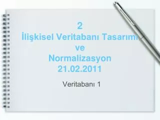 2 İlişkisel Veritabanı Tasarımı ve Normalizasyon 21.02.2011